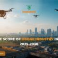 Future Scope of Drone Industry in India (2025–2030)