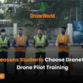 Top 10 Reasons Students Choose DroneWorld for Drone Pilot Training